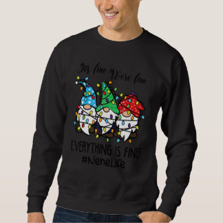 It's Fine We're Fine Everything is Fine Nene Life  Sweatshirt