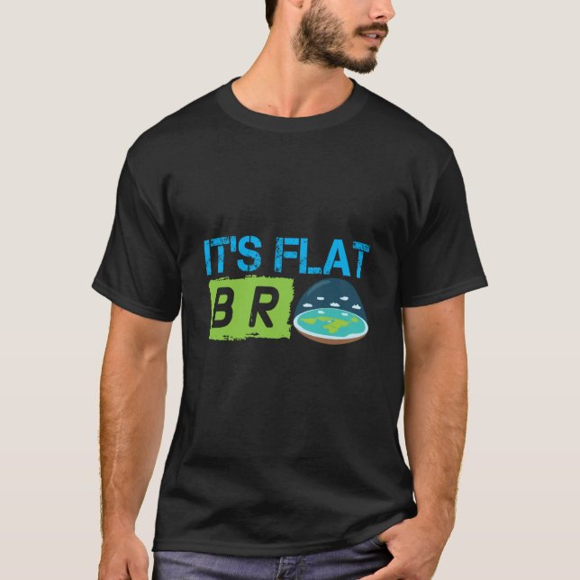 Its Flat Bro Flat Earth Society Flat Earther Flat  T-Shirt (Vorderseite)