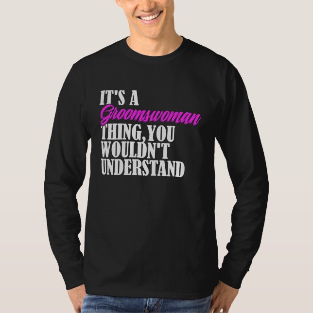 It's Groomswoman Thing You Wouldn't Understand New T-Shirt (Vorderseite)