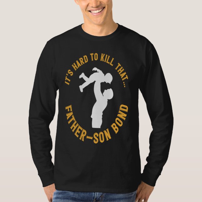 It's Hard To Kill That FAther And Son Bond Father' T-Shirt (Vorderseite)