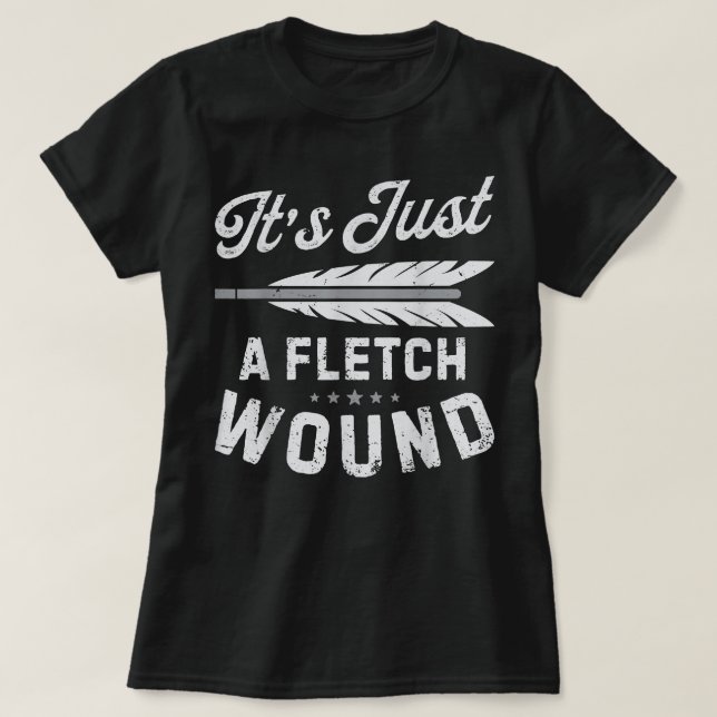 It's Just A Fletch Wound Archery Bowhunting s Arch T-Shirt (Design vorne)
