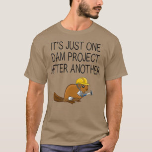 Its Just One Dam Project After Another Beaver T-Shirt