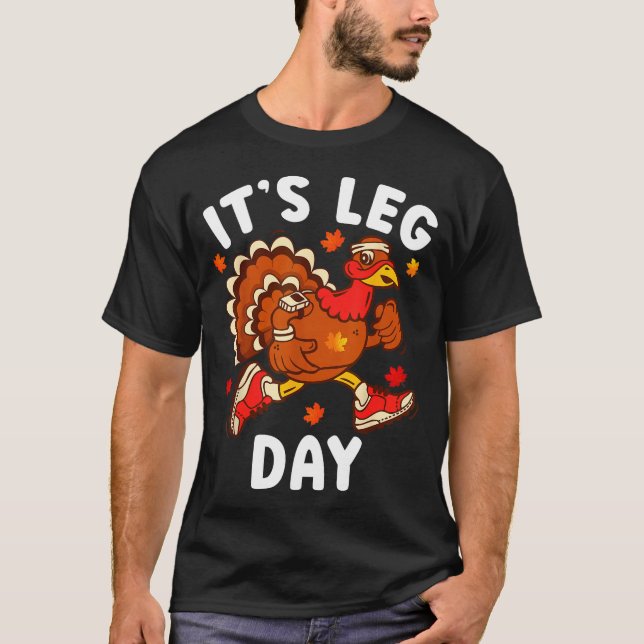 Its Leg Day Funny Turkey Exercise Thanksgiving Men T-Shirt (Vorderseite)