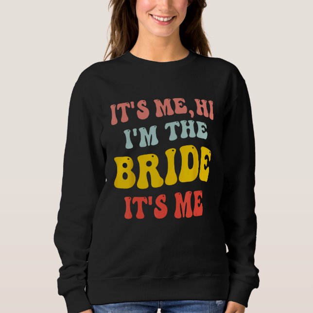 It's Me Hi I'm The Bride It's Me Engagement Weddin Sweatshirt (Vorderseite)