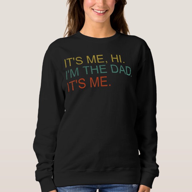 It's Me Hi I'M The Dad It's Me Father's Day Sweatshirt (Vorderseite)