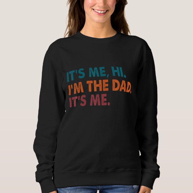 It's Me Hi I'm The Dad It's Me Funny For Dad Fathe Sweatshirt (Vorderseite)