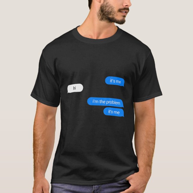 It's Me, Hi, I'm The Problem, It's Me T-Shirt (Vorderseite)