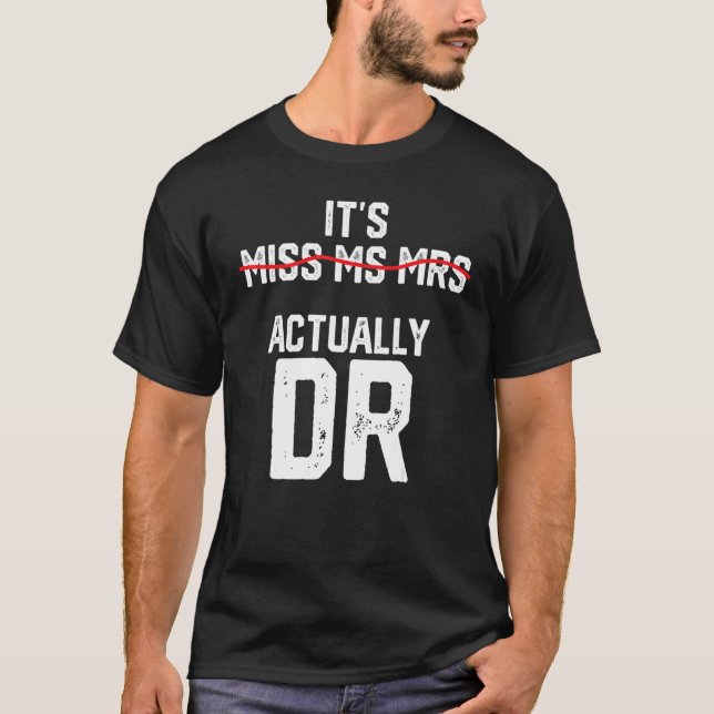 It's Miss Ms Mrs Actually Dr Future Doctor Appreci T-Shirt (Vorderseite)