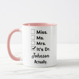 It's Miss Ms Mrs – Actually, It's Dr. Custom Name Tasse