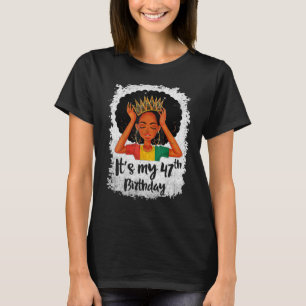 It's My 47th Birthday 47 Years Old Black Melanin W T-Shirt