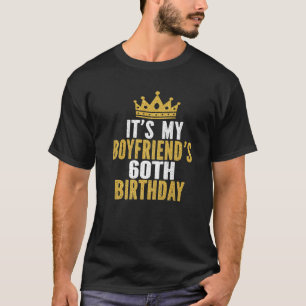It's My Boyfriend's 60Th Birthday 60 Years Old Men T-Shirt