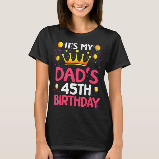Its My Dads 45th Birthday Happy Birthday 45 Years  T-Shirt (Vorderseite)