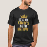 It's My King's 40Th Birthday Idea For 40 Years Old T-Shirt<br><div class="desc">It's My King's 40Th Birthday Idea For 40 Years Old</div>
