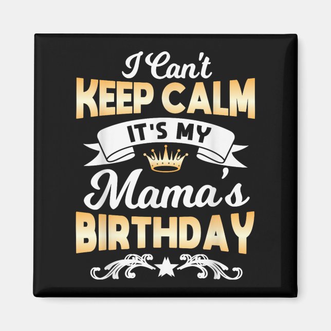 It's My Mama's Birthday Shirt I Can't Keep Calm Ma Magnet (Vorne)