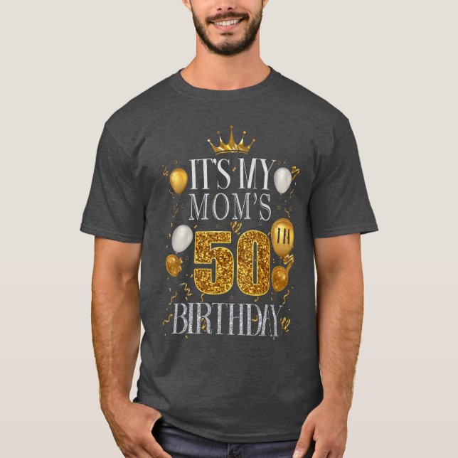 Its My Moms 50th Birthday Happy Birthday 50 Years  T-Shirt (Vorderseite)
