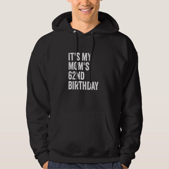 It's My Mom's 62nd Birthday Hoodie (Vorderseite)