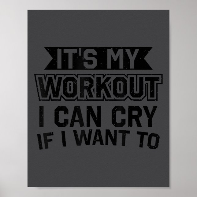 It's My Workout I Can Cry If I Want To - Funny Gym Poster (Vorne)