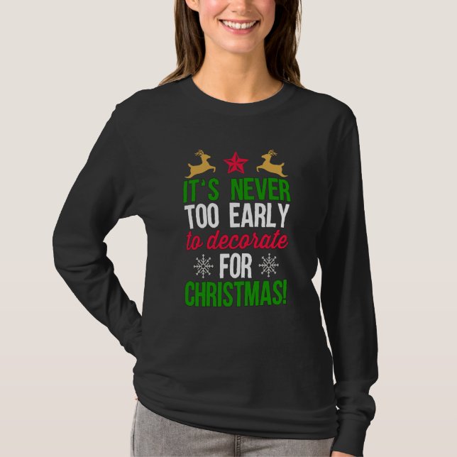 It's Never To Early To Decorate For Christmas T-Shirt (Vorderseite)
