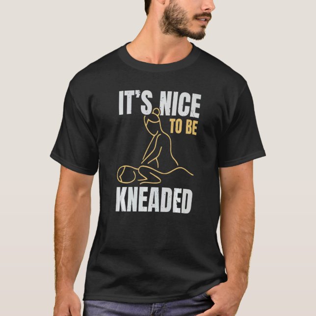 It's Nice To Be Kneaded Job Profession Massage The T-Shirt (Vorderseite)
