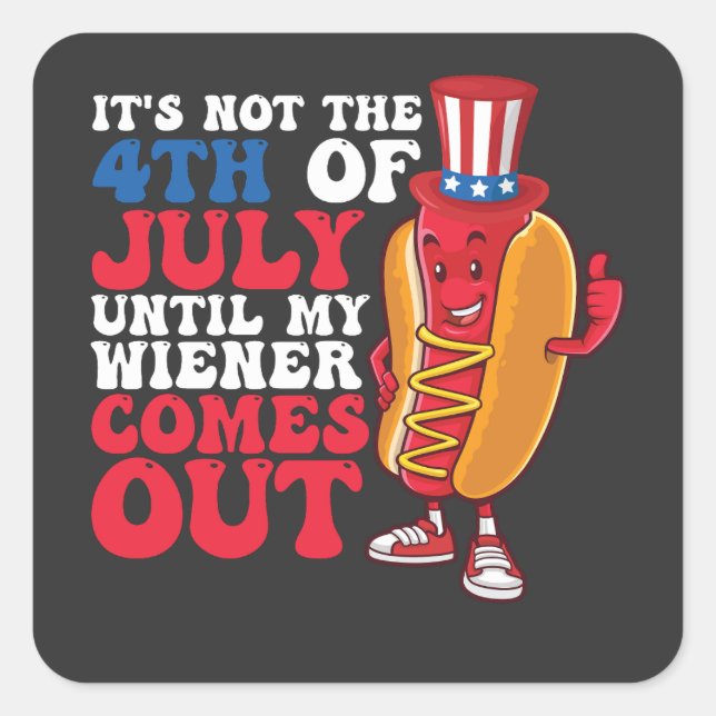 It's Not 4th of July Until My Wiener Comes Out Quadratischer Aufkleber (Vorderseite)