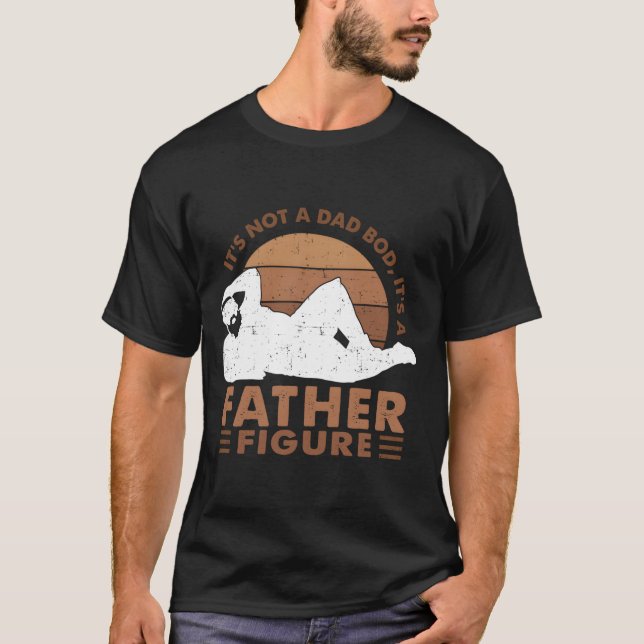 It'S Not A Dad Bod It'S A Father Figure Black Dad T-Shirt (Vorderseite)