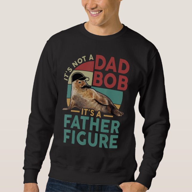 It's Not A Dad Bod It's A Father Figure Funny Best Sweatshirt (Vorderseite)