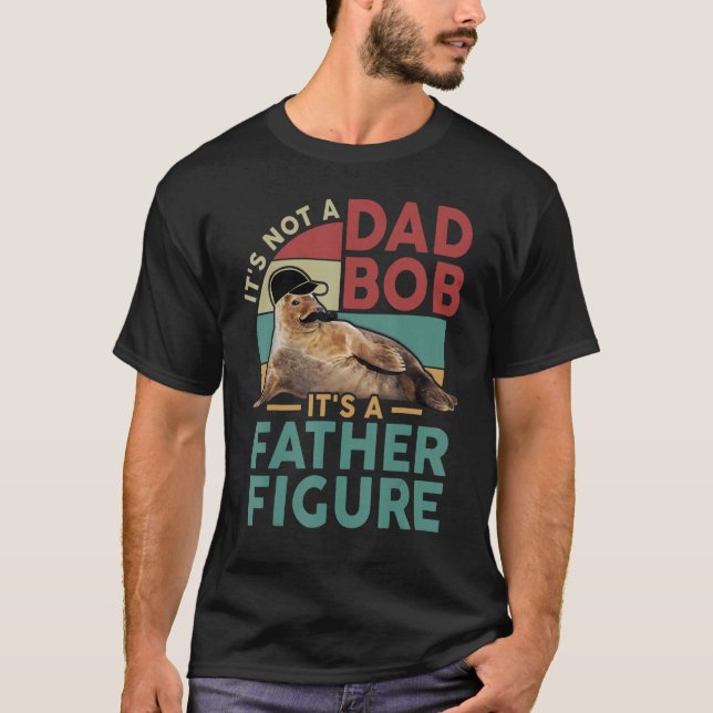 It's Not A Dad Bod It's A Father Figure Funny Best T-Shirt (Vorderseite)