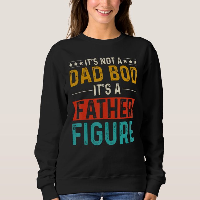 it's Not a Dad Bod It's a Father Figure Funny Fath Sweatshirt (Vorderseite)