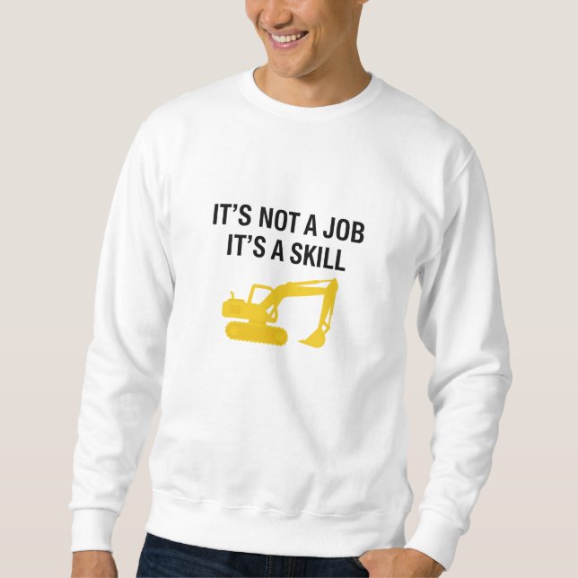 It's Not A Job It's A Skill Operator Sweatshirt (Vorderseite)