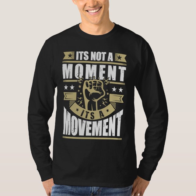 Its Not a Moment is Movement BLM T-Shirt (Vorderseite)