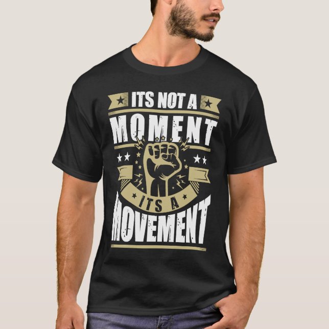 Its Not a Moment is Movement BLM T-Shirt (Vorderseite)
