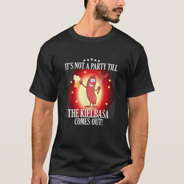 It's Not A Party Till The Kielbasa Comes Out T Shi T-Shirt (Vorderseite)