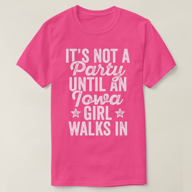 Its Not A Party Until An Iowa Girl Walks In  T-Shirt (Design vorne)
