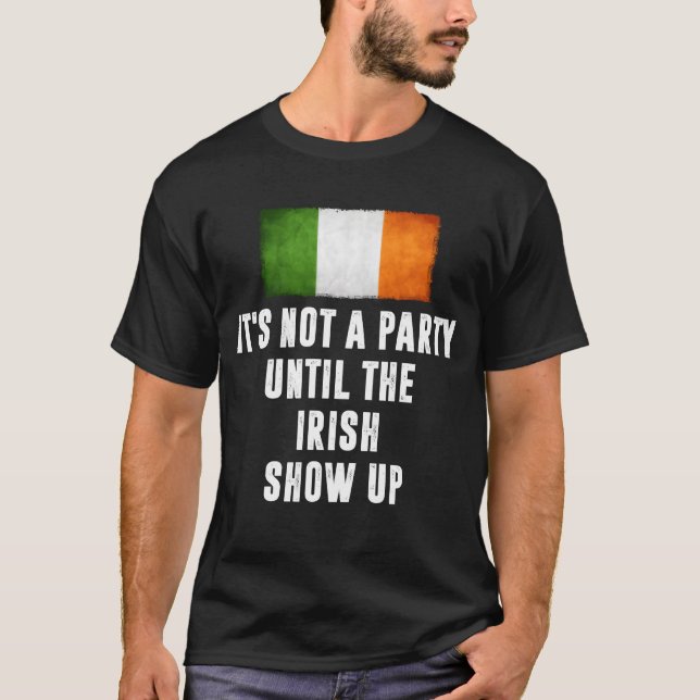 Its Not A Party Untilhe Irish Show Up Funny gift T-Shirt (Vorderseite)