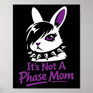 Its Not A Phase Mom Funny Emo Easter Rabbit  Poster