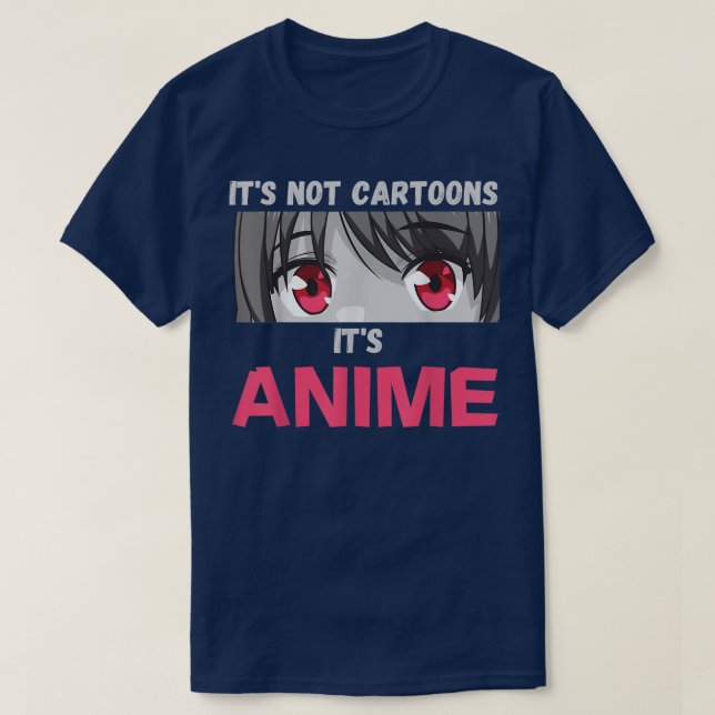 It's Not Cartoons It's Anime  T-Shirt (Design vorne)