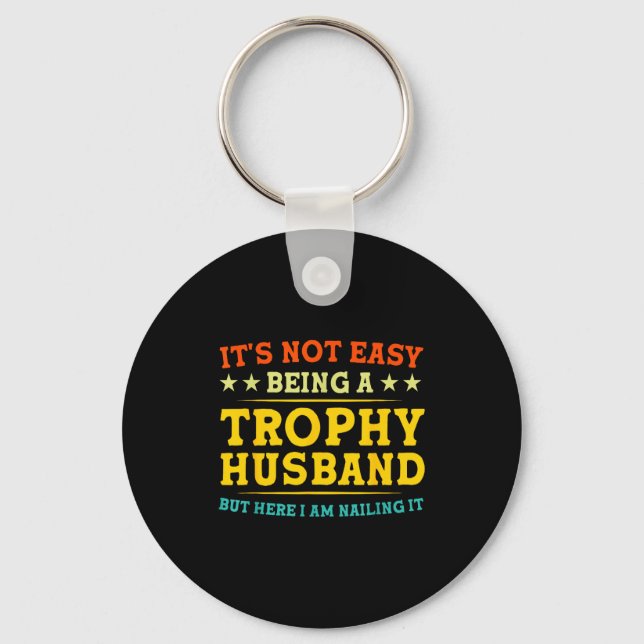 It's Not Easy Being A Trophy Husband Funny Anniver Schlüsselanhänger (Vorderseite)