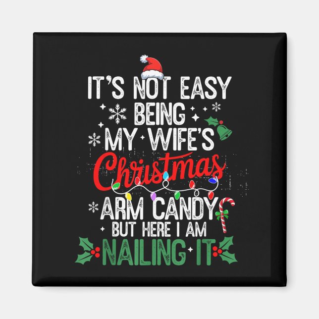 Its Not Easy Being My Wife's Arm Candy Christmas H Magnet (Vorne)