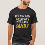 IT'S NOT EASY BEING MY WIFE'S ARM CANDY T-Shirt<br><div class="desc">ITS EASY BEING MY WIFES CANDY, NOT EASY BMV FUNNY, NOT EASY MAV, NOT EASY ARM, MANDY, WIV MRA, ITS EASY, WURDE WIB Quote, my wifes arm candy, funny, anniversary, its not easy being my wifes marm candy meaning, its not easy being my wifes candy funny saying, candy, its not...</div>