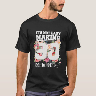It's Not Easy Making 90 Look This Good 90th Years  T-Shirt
