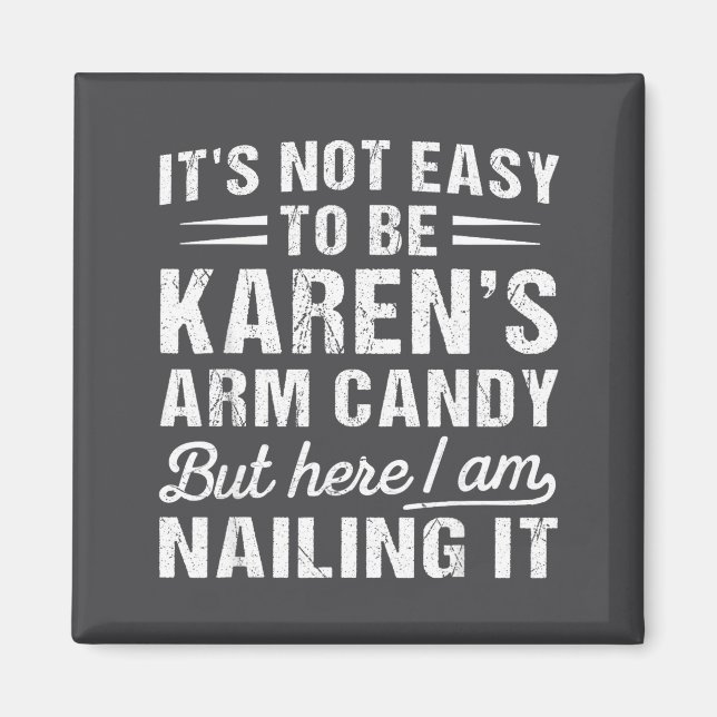 Its-not-easy To Be Karen's Arm Candy Funny Husband Magnet (Vorne)