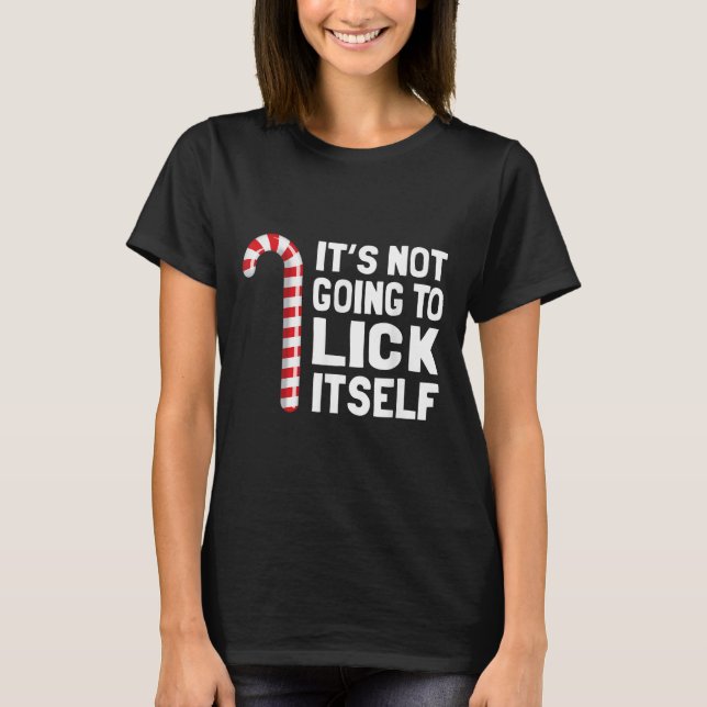 It's Not Going To Lick Itself Christmas Candy Cane T-Shirt (Vorderseite)