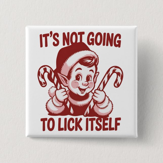 It's Not Going To Lick Itself Snarky Christmas  Button (Vorderseite)