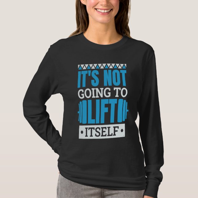 It'S Not Going To Lift Itself Powerlifter Powerlif T-Shirt (Vorderseite)