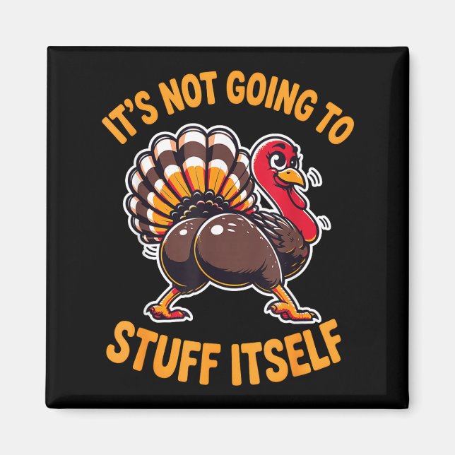 Its Not Going To Stuff Itself Adult Humor Thanksgi Magnet (Vorne)