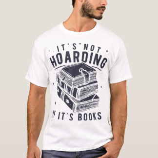 It's Not Hoarding If It's Books Book Lover Readers T-Shirt