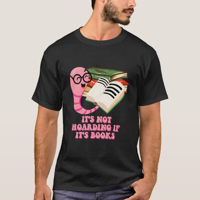 Its Not Hoarding If Its Books Reading Bookworm Lit T-Shirt (Vorderseite)