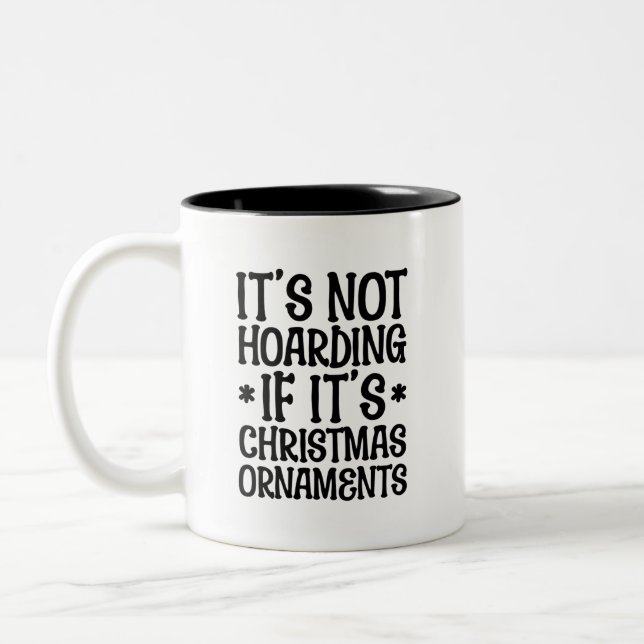 It's Not Hoarding If It's Christmas Ornaments Cute Zweifarbige Tasse (Links)