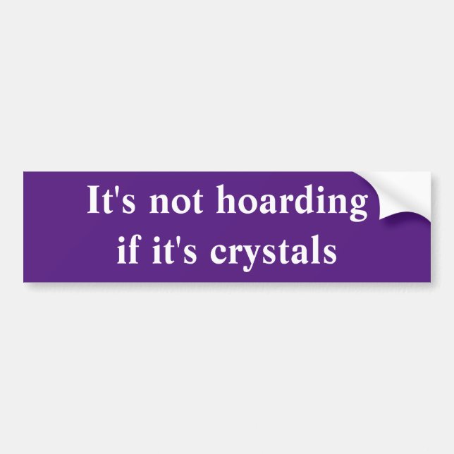 It's Not Hoarding If It's Crystals Bumper Sticker Autoaufkleber (Vorne)