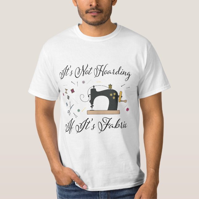It's Not Hoarding If Its Fabric Quilting Sewing  T-Shirt (Vorderseite)